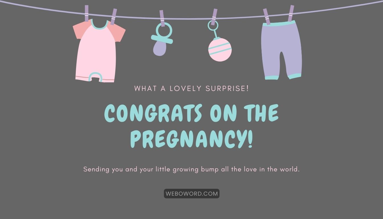 congratulations on pregnancy message for card "What a lovely surprise! Congrats on the pregnancy! Sending you and your little growing bump all the love in the world."